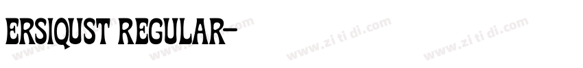 Ersiqust Regular字体转换 Ersiqust Regular字体转换